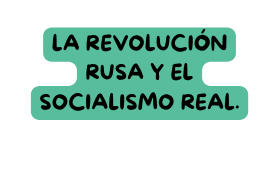 La Revolución Rusa y el Socialismo Real