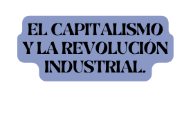 El Capitalismo y la Revolución Industrial